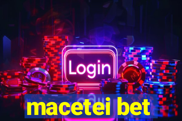 macetei bet